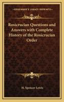 Rosicrucian Questions and Answers With Complete History of the Rosicrucian Order