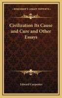 Civilization Its Cause and Cure and Other Essays