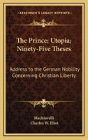 The Prince; Utopia; Ninety-Five Theses