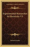 Experimental Researches In Electricity V3