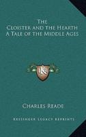 The Cloister and the Hearth a Tale of the Middle Ages