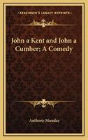 John a Kent and John a Cumber; A Comedy