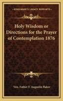 Holy Wisdom or Directions for the Prayer of Contemplation 1876