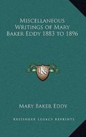Miscellaneous Writings of Mary Baker Eddy 1883 to 1896