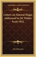 Letters on Natural Magic Addressed to Sir Walter Scott 1832