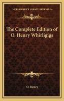 The Complete Edition of O. Henry Whirligigs