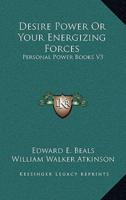 Desire Power or Your Energizing Forces