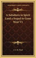 A Subaltern in Spirit Land a Sequel to Gone West V1