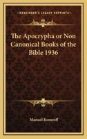 The Apocrypha or Non Canonical Books of the Bible 1936