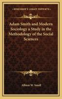 Adam Smith and Modern Sociology a Study in the Methodology of the Social Sciences