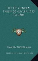 Life of General Philip Schuyler 1733 to 1804