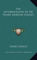 The Autobiography Of Sir Henry Morton Stanley