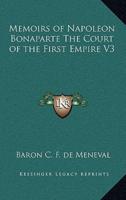 Memoirs of Napoleon Bonaparte The Court of the First Empire V3