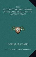 The Outlaw Years the History of the Land Pirates of the Natchez Trace