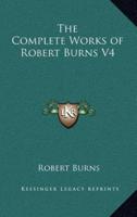The Complete Works of Robert Burns V4