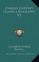 Charles Godfrey Leland a Biography V2