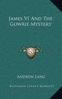 James VI And The Gowrie Mystery