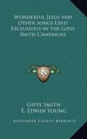 Wonderful Jesus and Other Songs Used Exclusively in the Gipsy Smith Campaigns