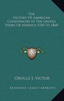 The History of American Conspiracies in the United States of America 1760 to 1860