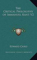 The Critical Philosophy of Immanuel Kant V2