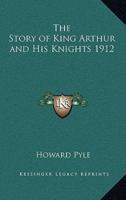 The Story of King Arthur and His Knights 1912