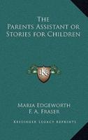 The Parents Assistant or Stories for Children