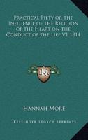 Practical Piety or the Influence of the Religion of the Heart on the Conduct of the Life V1 1814