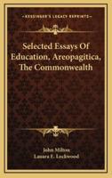 Selected Essays of Education, Areopagitica, the Commonwealth