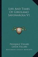 Life And Times Of Girolamo Savonarola V1