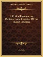 A Critical Pronouncing Dictionary And Expositor Of The English Language