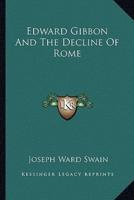 Edward Gibbon And The Decline Of Rome