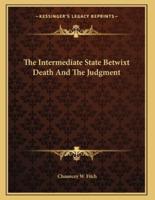 The Intermediate State Betwixt Death And The Judgment