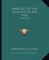 Meroth; Or The Sacrifice To The Nile