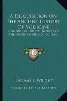 A Disquisition On The Ancient History Of Medicine
