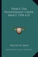 Pierce The Ploughman's Crede, About 1394 A.D.
