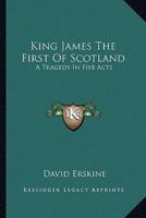 King James The First Of Scotland