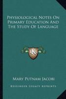 Physiological Notes On Primary Education And The Study Of Language