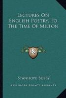 Lectures On English Poetry, To The Time Of Milton