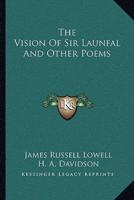 The Vision Of Sir Launfal And Other Poems