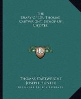The Diary Of Dr. Thomas Cartwright, Bishop Of Chester