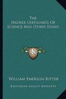 The Higher Usefulness Of Science And Other Essays