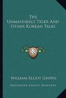 The Unmannerly Tiger And Other Korean Tales