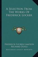 A Selection From The Works Of Frederick Locker