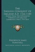 The English Conquest Of Ireland A.D. 1166-1185