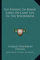 Fly-Fishing In Maine Lakes Or Camp Life In The Wilderness