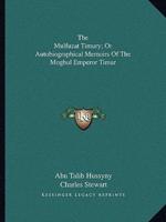 The Mulfuzat Timury; Or Autobiographical Memoirs Of The Moghul Emperor Timur
