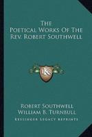 The Poetical Works of the Rev. Robert Southwell