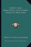 Liberty And Democracy And Other Essays In War-Time