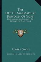 The Life of Marmaduke Rawdon of York