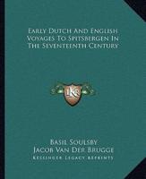 Early Dutch And English Voyages To Spitsbergen In The Seventeenth Century